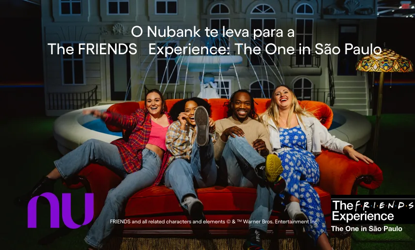 Campanha Nubank The FRIENDS Experience